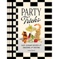 Party Tricks: Easy, Elegant Recipes for Snacking and Hosting