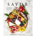 Savor: Entertaining with Charcuterie, Cheese, Spreads and More!