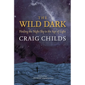 The Wild Dark: Finding the Night Sky in the Age of Light