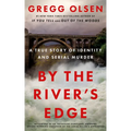 By the River's Edge: A True Story of Identity and Serial Murder