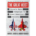 The Great Heist: China's Epic Campaign to Steal America's Secrets