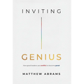Inviting Genius: How Good Leaders Use Conflict to Become Great