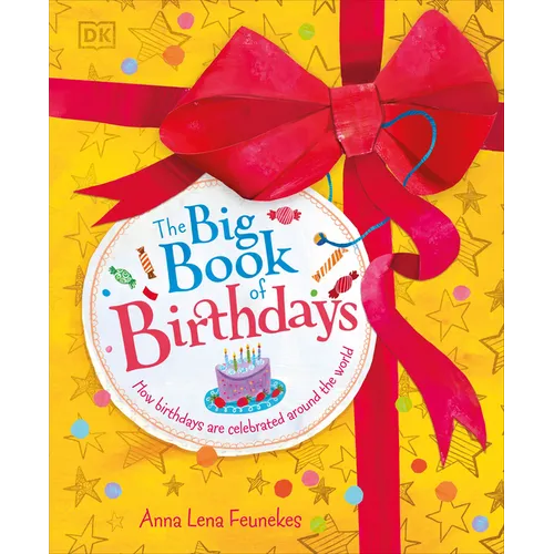 The Big Book of Birthdays: How Birthdays Are Celebrated Around the World