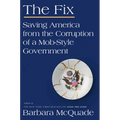 The Fix: Saving America from the Corruption of a Mob-Style Government