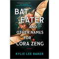 Bat Eater and Other Names for Cora Zeng: A Darkly Funny, Gory, and Ghostly Horror Novel