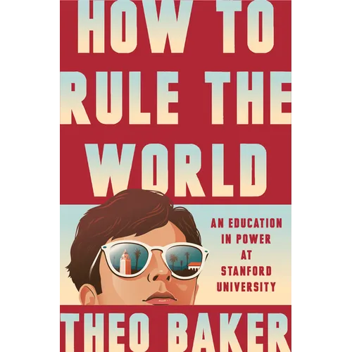 How to Rule the World: An Education in Power at Stanford University