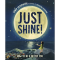 Just Shine!: How to Be a Better You