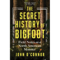 The Secret History of Bigfoot: Field Notes on a North American Monster