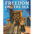 Freedom on the Sea: The True Story of the Civil War Hero Robert Smalls and His Daring Escape to Freedom