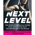 Next Level: Your Guide to Kicking Ass, Feeling Great, and Crushing Goals Through Menopause and Beyond