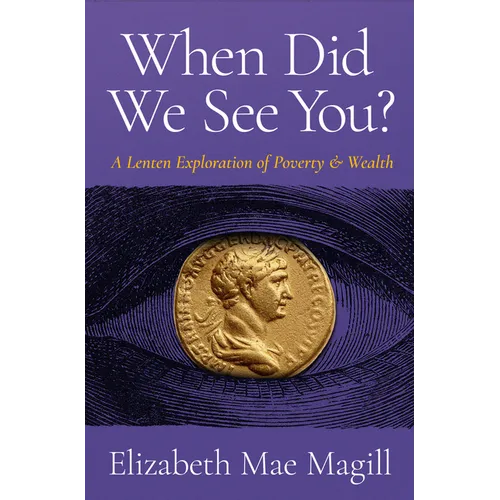 When Did We See You?: A Lenten Exploration of Poverty and Wealth