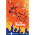Let This Radicalize You: Organizing and the Revolution of Reciprocal Care