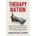 Therapy Nation: How America Got Hooked on Therapy and Why It's Left Us More Anxious and Divided