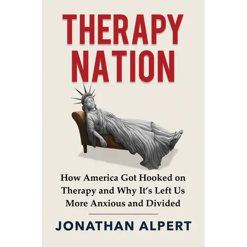Therapy Nation: How America Got Hooked on Therapy and Why It's Left Us More Anxious and Divided
