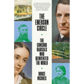 The Emerson Circle: The Concord Radicals Who Reinvented the World