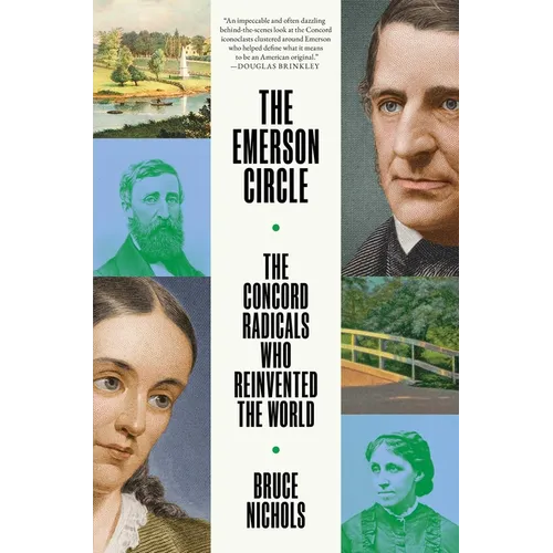 The Emerson Circle: The Concord Radicals Who Reinvented the World