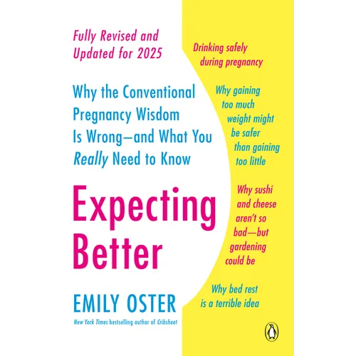 Expecting Better: Why the Conventional Pregnancy Wisdom Is Wrong--and What You Really Need to Know