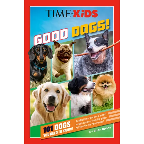 Time for Kids: Good Dogs!: 101 Dogs You Need to Know!