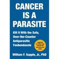 Cancer Is a Parasite: Kill It with the Safe, Over-The-Counter Antiparasitic Fenbendazole
