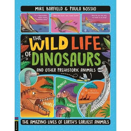The Wild Life of Dinosaurs and Other Prehistoric Animals: The Amazing Lives of Earth's Earliest Animals