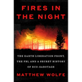 Fires in the Night: The Earth Liberation Front, the Fbi, and a Secret History of Eco-Sabotage