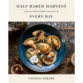 Half Baked Harvest Every Day: Recipes for Balanced, Flexible, Feel-Good Meals: A Cookbook