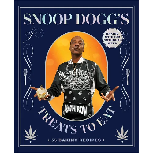Snoop Dogg's Treats to Eat: 55 Baking Recipes--Baking with (or Without) Weed