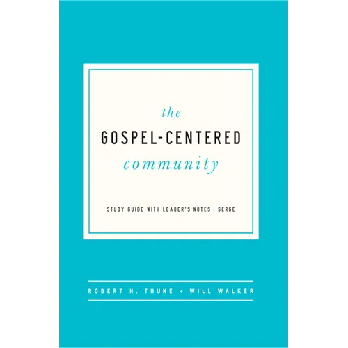 The Gospel-Centered Community: Study Guide with Leader's Notes