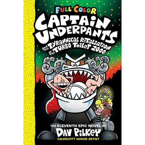 Captain Underpants and the Tyrannical Retaliation of the Turbo Toilet 2000: Color Edition (Captain Underpants #11): From the Creator of Dog Man: Volum