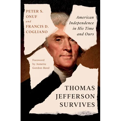 Thomas Jefferson Survives: American Independence in His Time and Ours