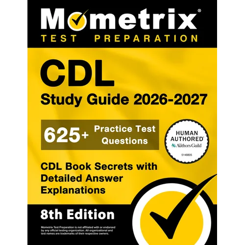 CDL Study Guide 2026-2027 - 625+ Practice Test Questions, CDL Book Secrets with Detailed Answer Explanations: [8th Edition]