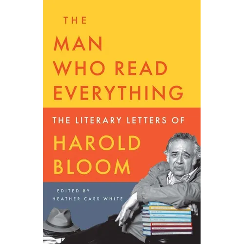 The Man Who Read Everything: The Literary Letters of Harold Bloom