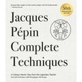 Jacques Pépin Complete Techniques 50th Anniversary Edition: A Culinary Master Class from the Legendary Teacher--Over 600 Techniques, 1,000 Photographs