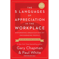 The 5 Languages of Appreciation in the Workplace: Empowering Organizations by Encouraging People