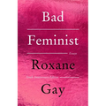Bad Feminist [Tenth Anniversary Limited Collector's Edition]: Essays