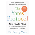 The Yates Protocol: Five Simple Steps to Fix Your Blood Sugar and Reverse Type 2 Diabetes