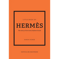Little Book of Hermès: The Story of the Iconic Fashion House