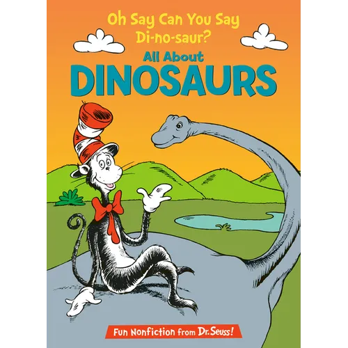 Oh Say Can You Say Di-No-Saur? All about Dinosaurs