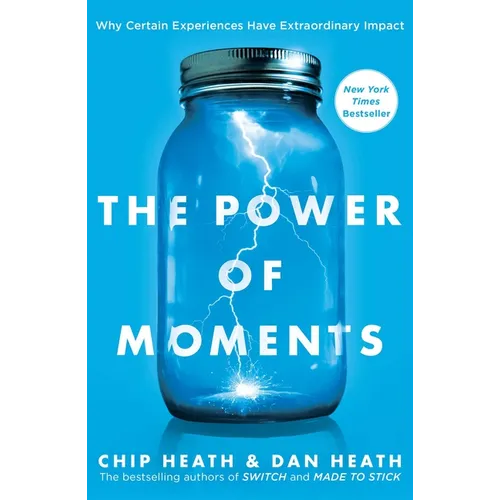 The Power of Moments: Why Certain Experiences Have Extraordinary Impact