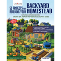 50 Projects for Building Your Backyard Homestead, Updated Edition: A Hands-On, Step-By-Step Sustainable-Living Guide