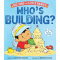 Who's Building? (Big Jobs for Little Babies): A Board Book