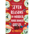 Seven Reasons to Murder Your Dinner Guests