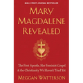 Mary Magdalene Revealed: The First Apostle, Her Feminist Gospel & the Christianity We Haven't Tried Yet