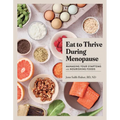 Eat to Thrive During Menopause: Managing Your Symptoms with Nourishing Foods