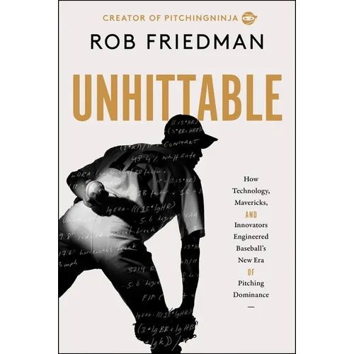 Unhittable: How Technology, Mavericks, and Innovators Engineered Baseball's New Era of Pitching Dominance