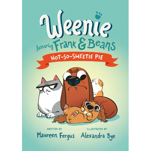 Not-So-Sweetie Pie (Weenie Featuring Frank and Beans Book #3)