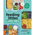 Feeding Littles Lunches: 75+ No-Stress Lunches Everyone Will Love: Meal Planning for Kids