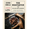The Meateater Fish and Game Cookbook: Recipes and Techniques for Every Hunter and Angler