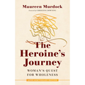 The Heroine's Journey: Woman's Quest for Wholeness