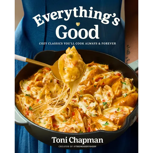 Everything's Good: Cozy Classics You'll Cook Always and Forever: A Cookbook
